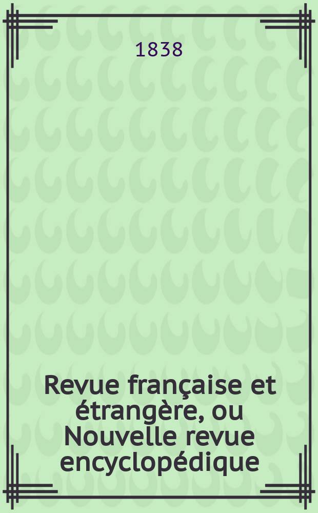 Revue française et étrangère , ou Nouvelle revue encyclopédique