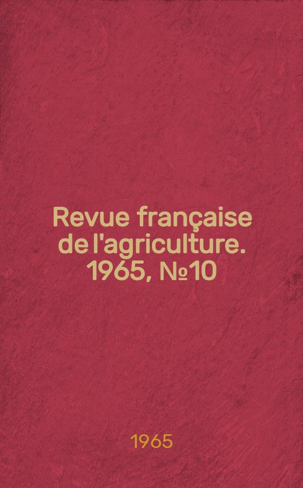 Revue française de l'agriculture. 1965, №10