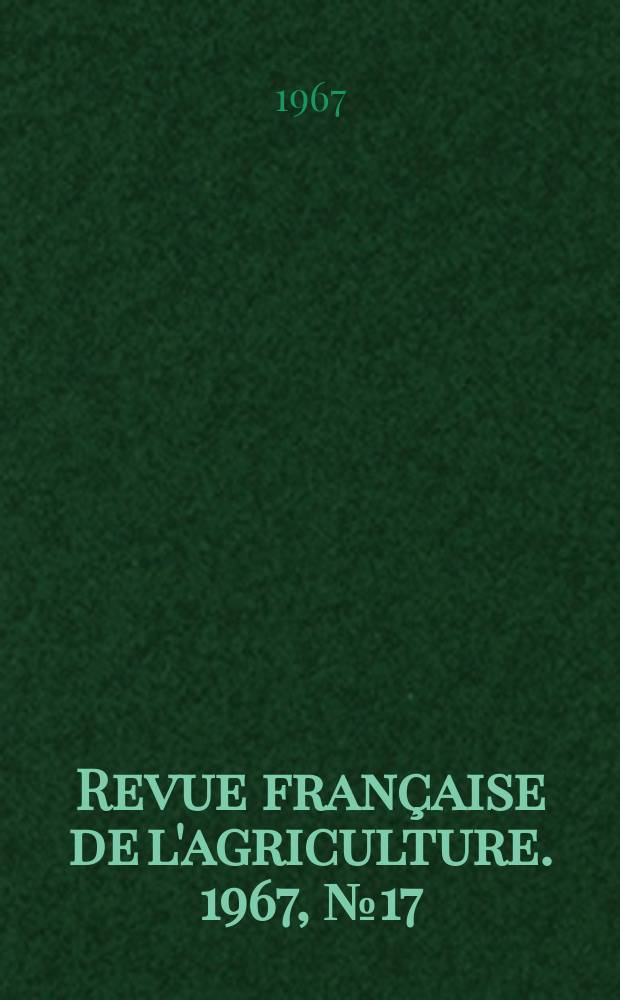 Revue française de l'agriculture. 1967, №17