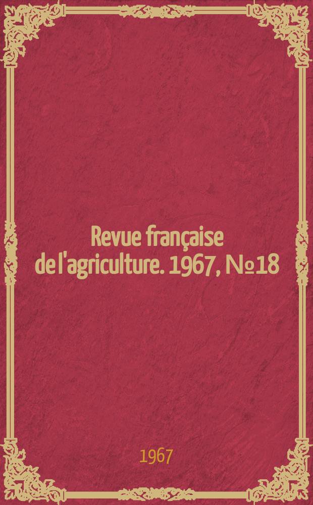 Revue française de l'agriculture. 1967, №18