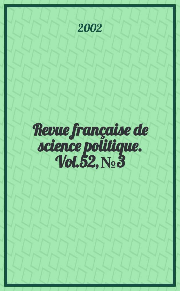 Revue fran&ccedil;aise de science politique. Vol.52, №3