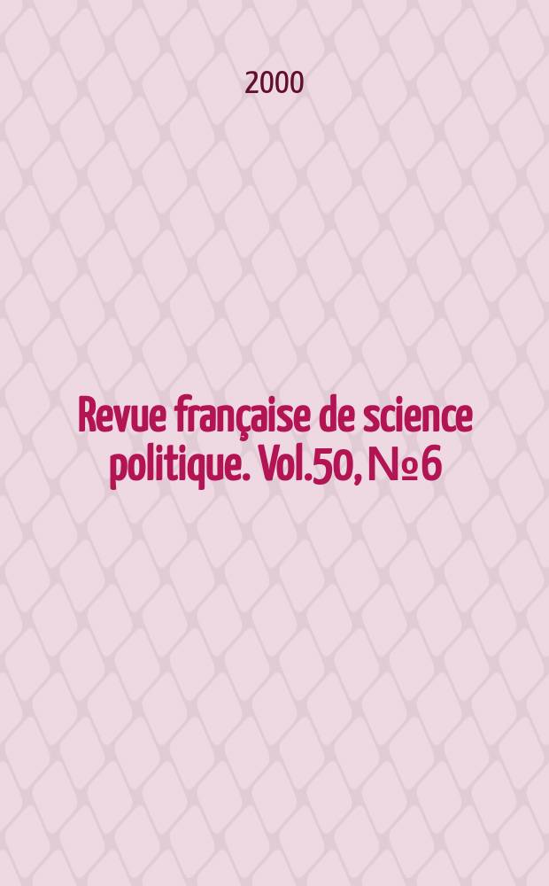 Revue française de science politique. Vol.50, №6