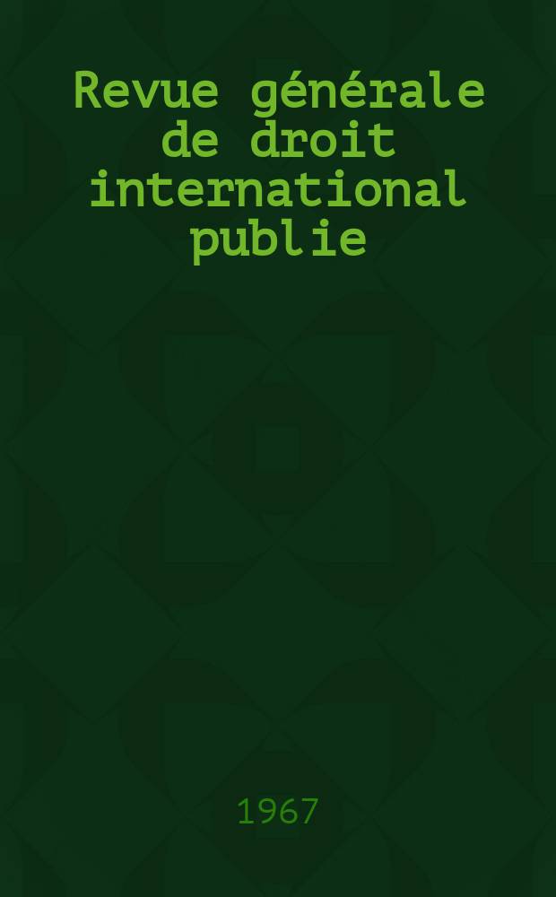 Revue générale de droit international publie : (Fondée par mm. A. Pillet et P. Fauchille) Publiée par Paul Fauchille et A. de Lapradelle. Année71 1967, 38, №2