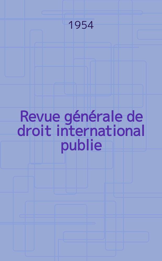 Revue générale de droit international publie : (Fondée par mm. A. Pillet et P. Fauchille) Publiée par Paul Fauchille et A. de Lapradelle. A.58 1954, №3