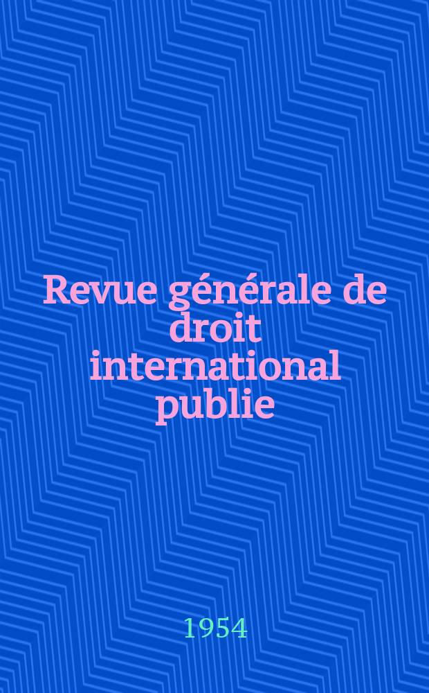 Revue générale de droit international publie : (Fondée par mm. A. Pillet et P. Fauchille) Publiée par Paul Fauchille et A. de Lapradelle. A.58 1954, №4