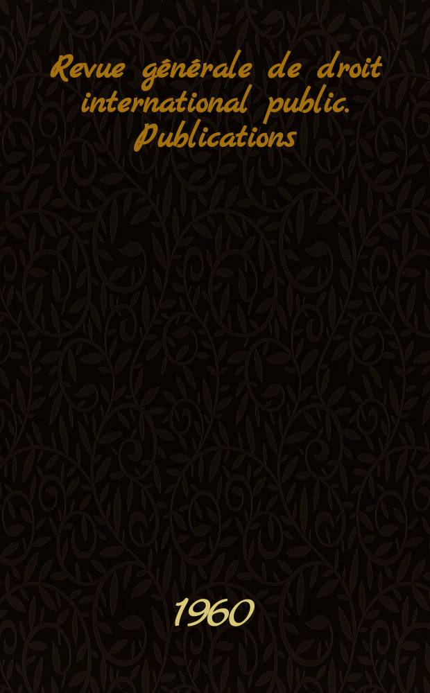 Revue g&eacute;n&eacute;rale de droit international public. Publications