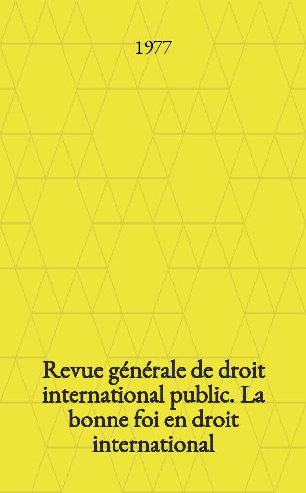 Revue générale de droit international public. La bonne foi en droit international