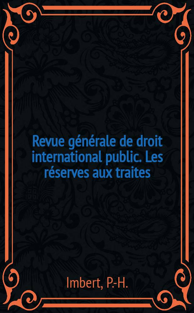 Revue générale de droit international public. Les réserves aux traites