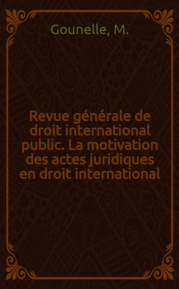 Revue générale de droit international public. La motivation des actes juridiques en droit international