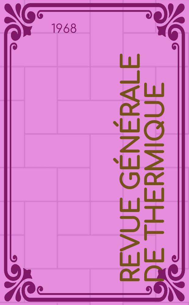 Revue g&eacute;n&eacute;rale de thermique : Revue technique mensuelle Fusion des deux plus anciennes revues fran&ccedil;aises de thermique : Chaleur a industrieet Flamme et thermique