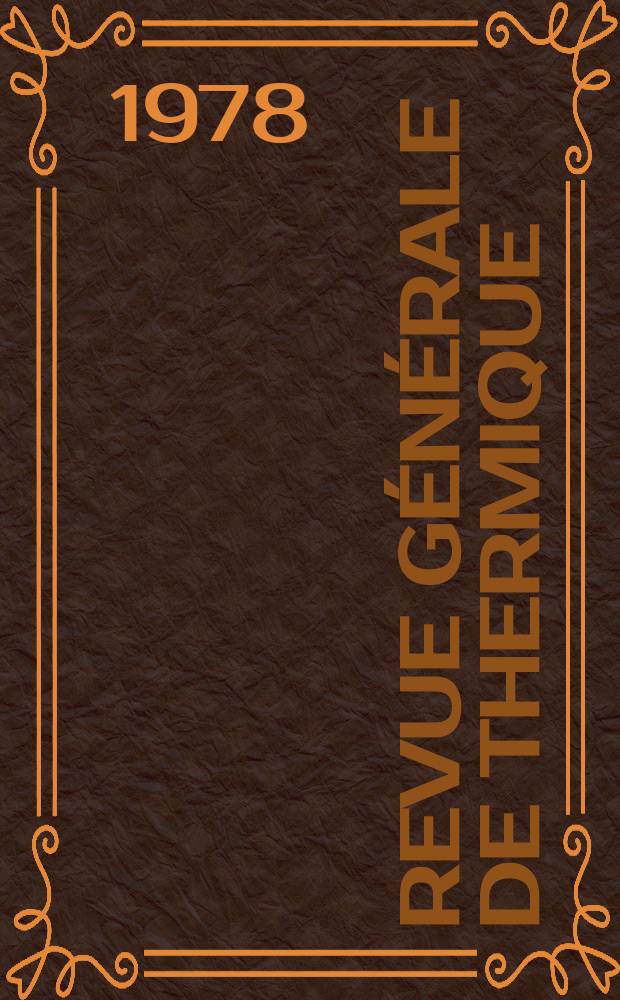 Revue générale de thermique : Revue technique mensuelle Fusion des deux plus anciennes revues françaises de thermique Chaleur a industrie[et] Flamme et thermique. T.17, №200/201 : (Cinq ans après ... 1973)