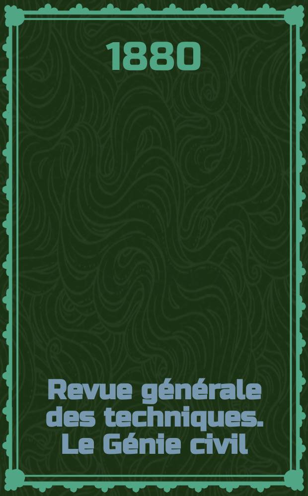 Revue g&eacute;n&eacute;rale des techniques. Le G&eacute;nie civil