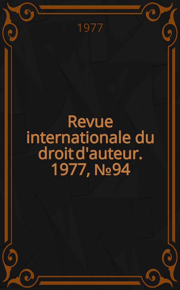 Revue internationale du droit d'auteur. 1977, №94 : (La loi des Etats-Unis de 1976 sur les droits d'auteur)