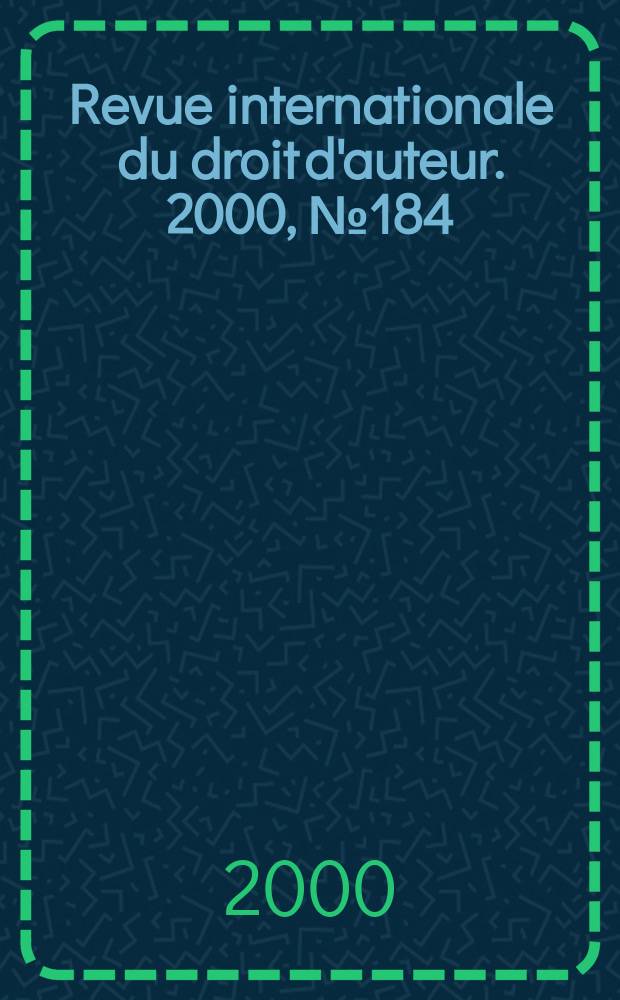 Revue internationale du droit d'auteur. 2000, №184