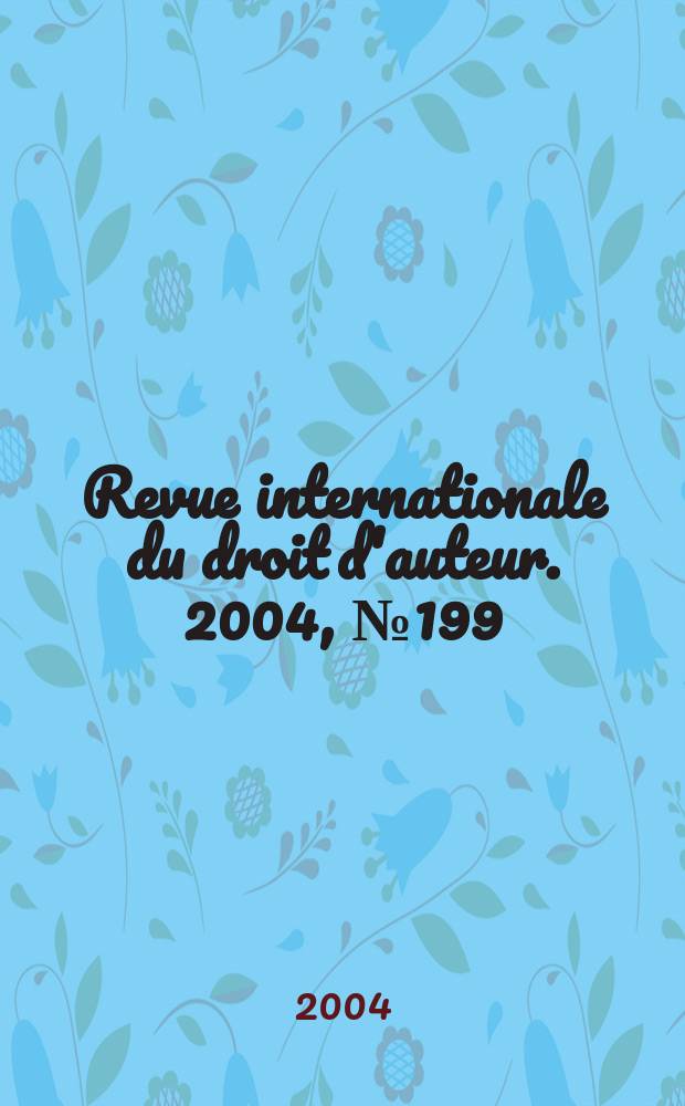 Revue internationale du droit d'auteur. 2004, №199