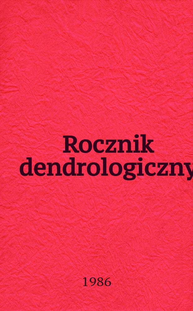 Rocznik dendrologiczny : Organ Sekcji dendrologicznej Pol. t-wo bot. Vol.35 : 1983/1984