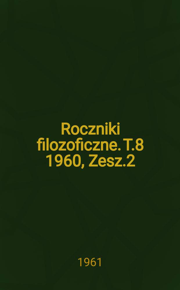 Roczniki filozoficzne. T.8 1960, Zesz.2 : (Prace z etyki)
