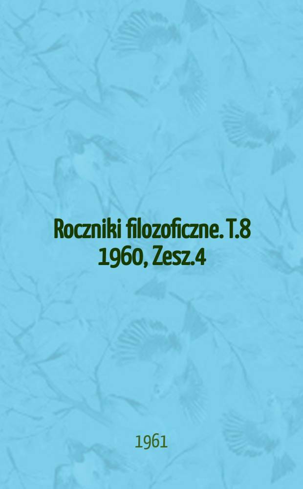 Roczniki filozoficzne. T.8 1960, Zesz.4 : (Prace z psychologii)