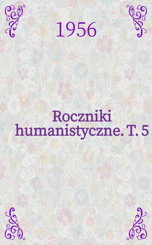 Roczniki humanistyczne. T. 5 : 1954/1955. W setna rocznice mickiewiczowska