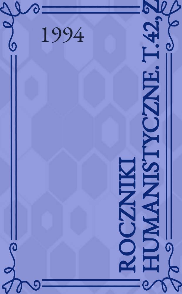 Roczniki humanistyczne. T.42, Z.4 : Sztuka i humanizm. Księga pamiątkowa ku czci prof. Antoniego Maślińskiego