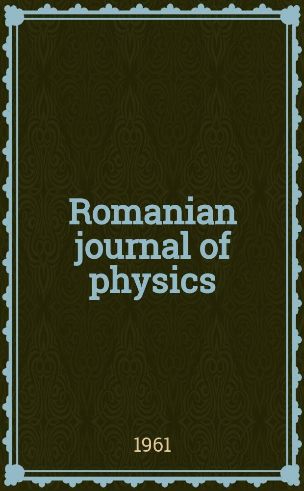 Romanian journal of physics : form. Revue roum. de physique. T.6, №3