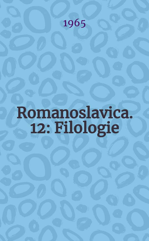 Romanoslavica. 12 : Filologie