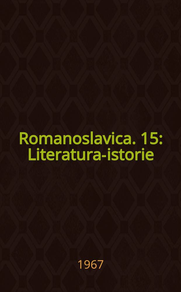 Romanoslavica. 15 : Literatura-istorie