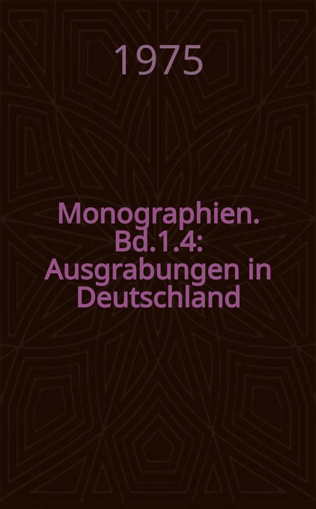 Monographien. Bd.1.4 : Ausgrabungen in Deutschland
