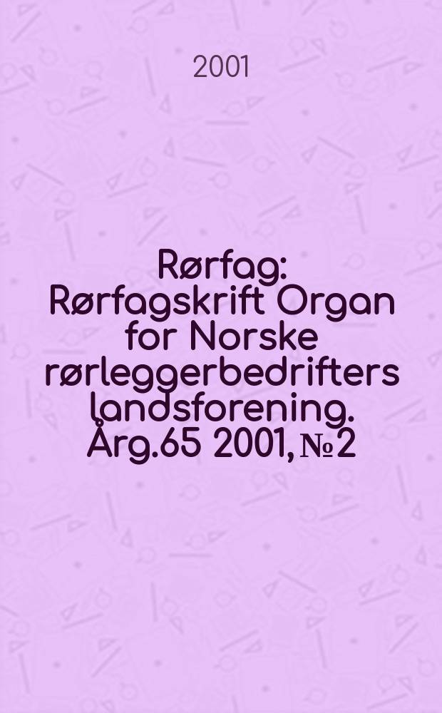 Rørfag : Rørfagskrift Organ for Norske rørleggerbedrifters landsforening. Årg.65 2001, №2