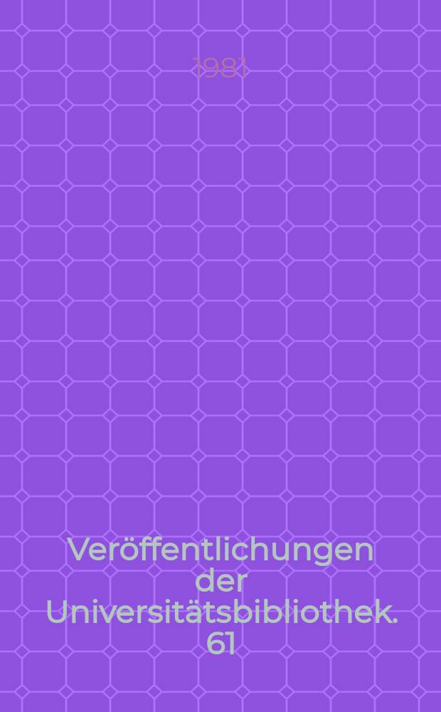 Veröffentlichungen der Universitätsbibliothek. 61