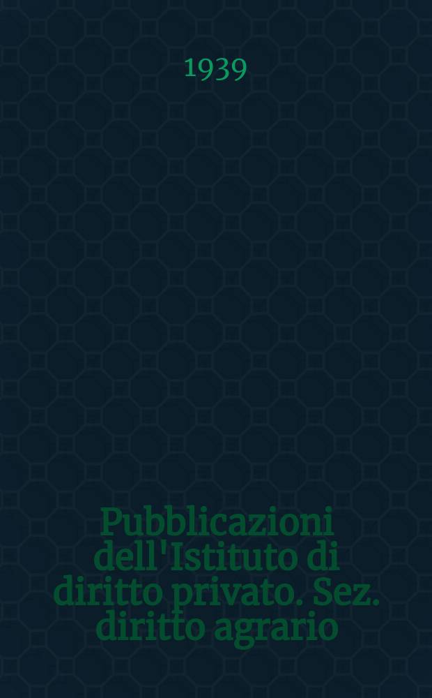 Pubblicazioni dell'Istituto di diritto privato. Sez. diritto agrario