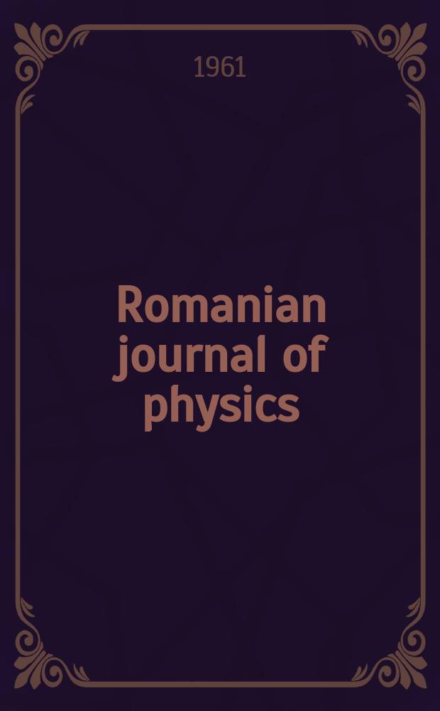 Romanian journal of physics : form. Revue roum. de physique. T.6, №4