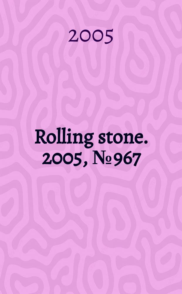 Rolling stone. 2005, №967