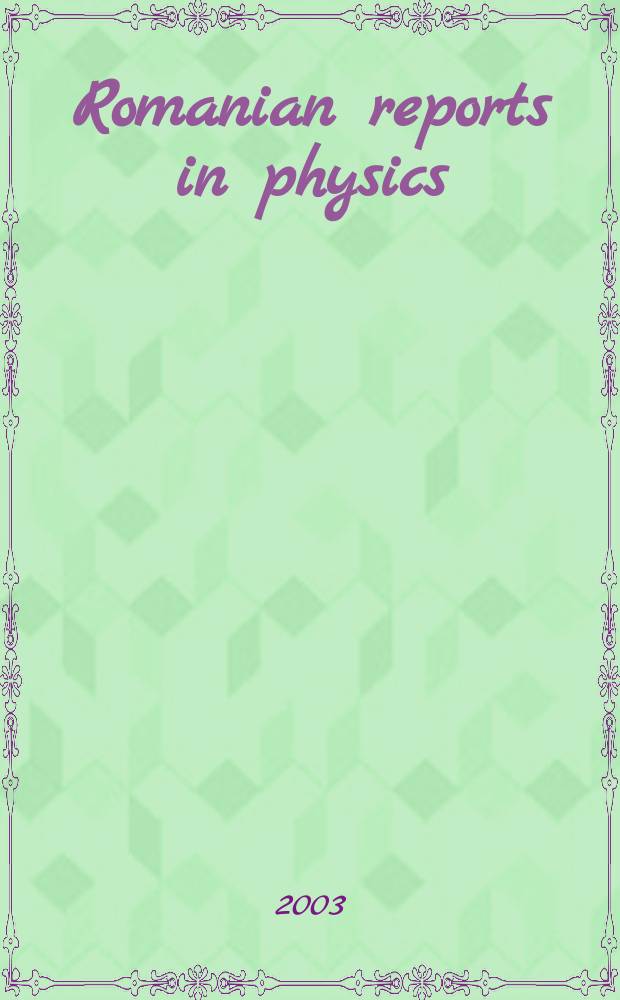 Romanian reports in physics : Form. Studii si cercetări de fizică. Vol.55, №3