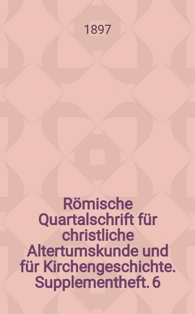Römische Quartalschrift für christliche Altertumskunde und für Kirchengeschichte. Supplementheft. 6 : Die Apologie Justins des Philosophen