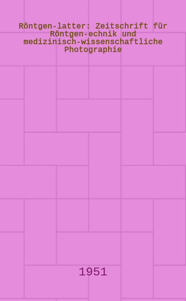R&ouml;ntgen -Blatter : Zeitschrift f&uuml;r R&ouml;ntgen -Technik und medizinisch-wissenschaftliche Photographie