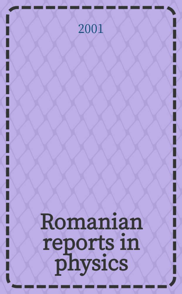 Romanian reports in physics : Form. Studii si cercetări de fizică. Vol.53, №3