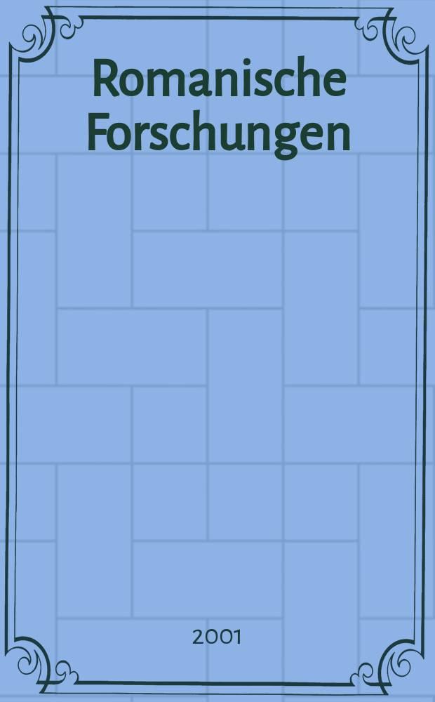 Romanische Forschungen : Organ für romanische Sprachen und Mittellatein Begr. von. K. Vollmöller. Bd.113, H.1