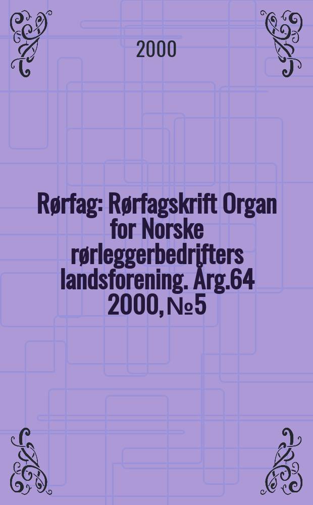 Rørfag : Rørfagskrift Organ for Norske rørleggerbedrifters landsforening. Årg.64 2000, №5