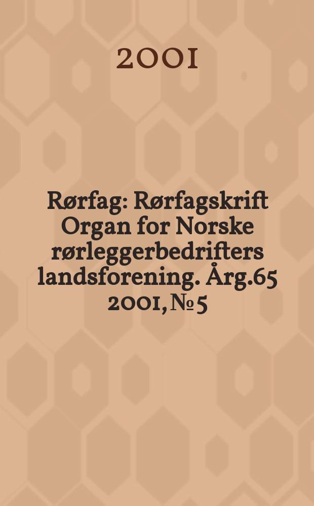 R&oslash;rfag : R&oslash;rfagskrift Organ for Norske r&oslash;rleggerbedrifters landsforening. &Aring;rg.65 2001, №5
