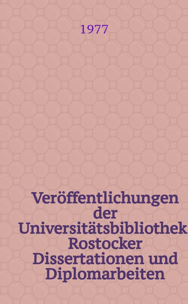 Veröffentlichungen der Universitätsbibliothek. Rostocker Dissertationen und Diplomarbeiten