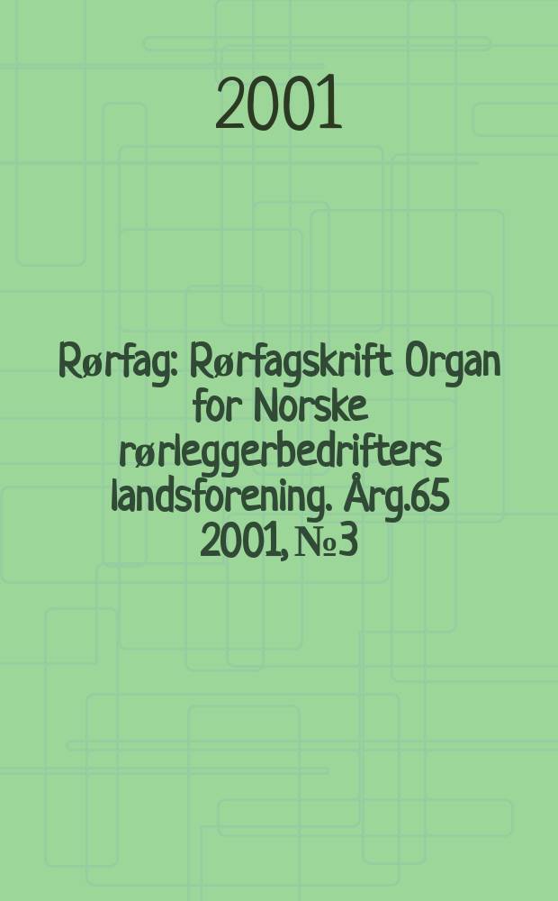 Rørfag : Rørfagskrift Organ for Norske rørleggerbedrifters landsforening. Årg.65 2001, №3