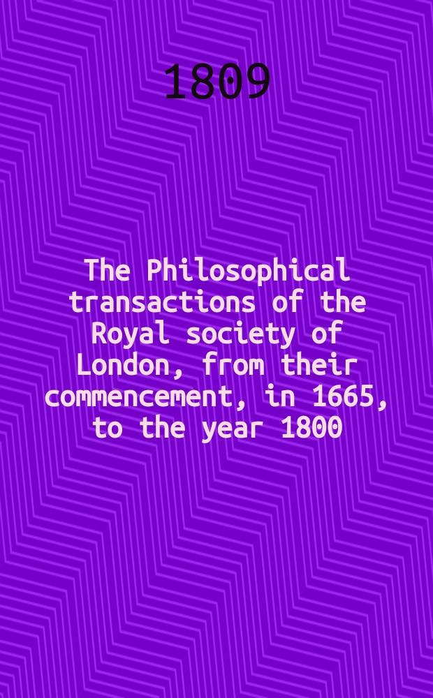 The Philosophical transactions of the Royal society of London, from their commencement, in 1665, to the year 1800; abridged
