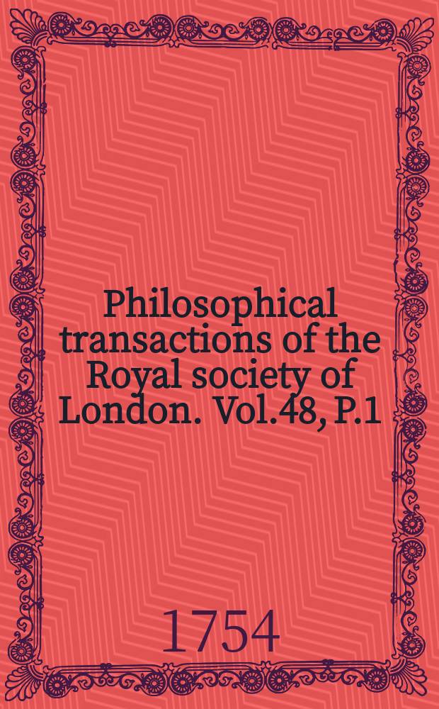 Philosophical transactions of the Royal society of London. Vol.48, P.1 : 1753