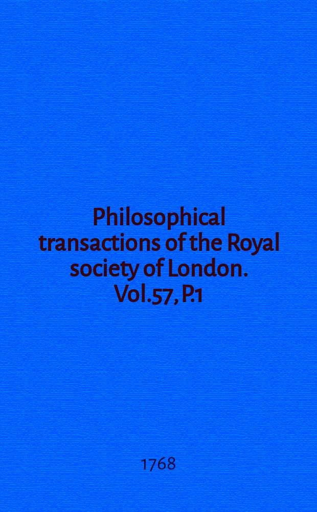 Philosophical transactions of the Royal society of London. Vol.57, P.1 : 1767