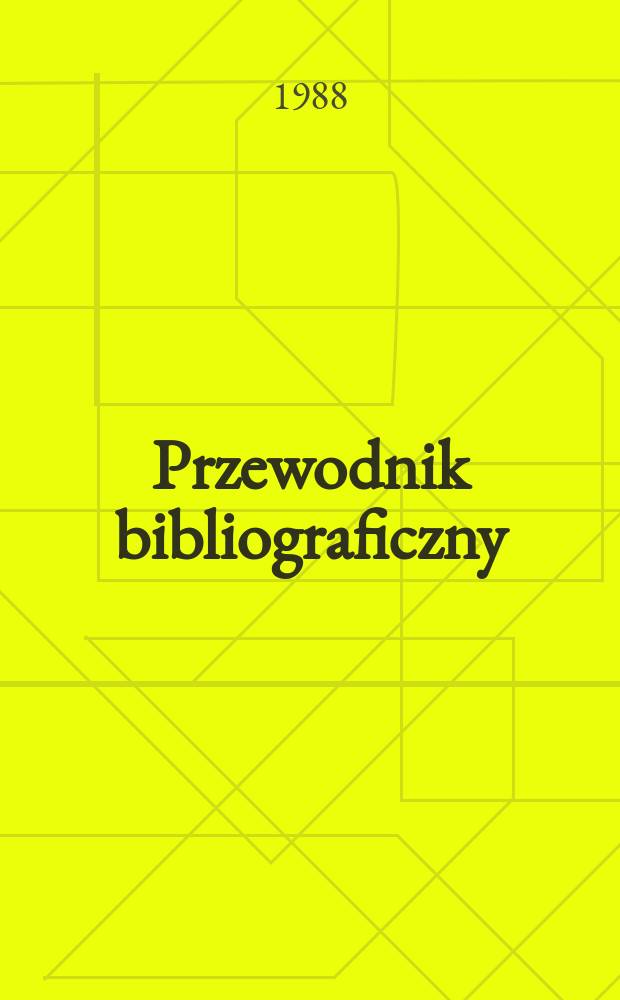 Przewodnik bibliograficzny : Urzędowy wykaz druków wyd. w Rzeczypospolitej Polskiej i poloniców zagranicznych, opracowany w Bibliotece narodowej. [Ser. 2], R.44(56) 1988, №42