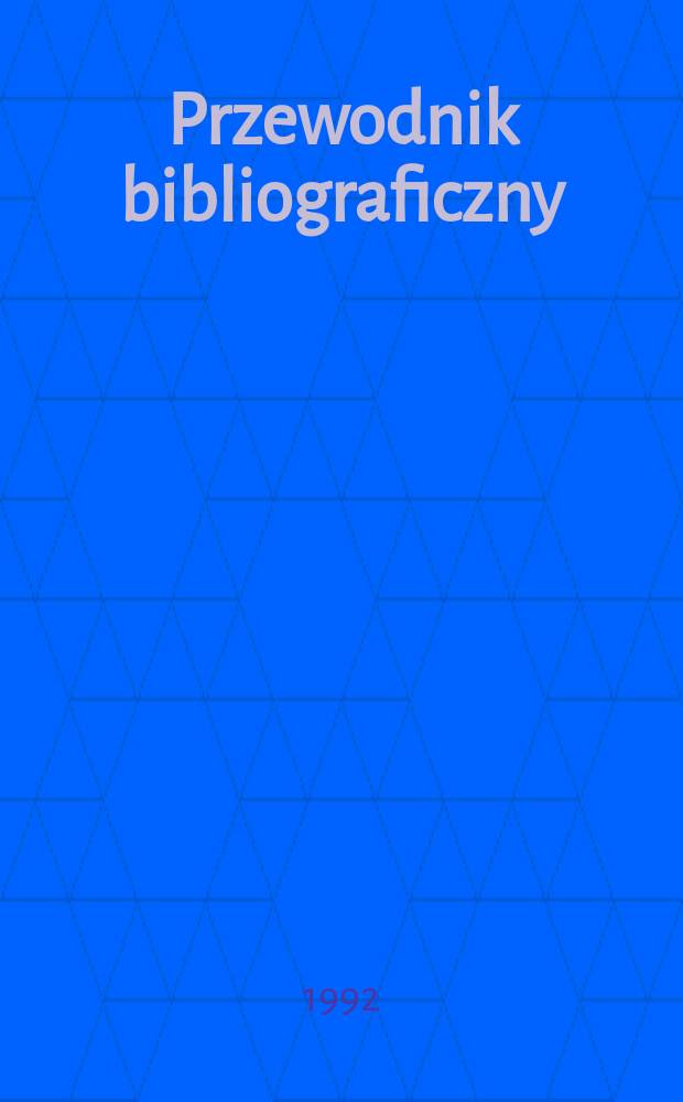 Przewodnik bibliograficzny : Urzędowy wykaz druków wyd. w Rzeczypospolitej Polskiej i poloniców zagranicznych, opracowany w Bibliotece narodowej. [Ser. 2], R.48(60) 1992, №9
