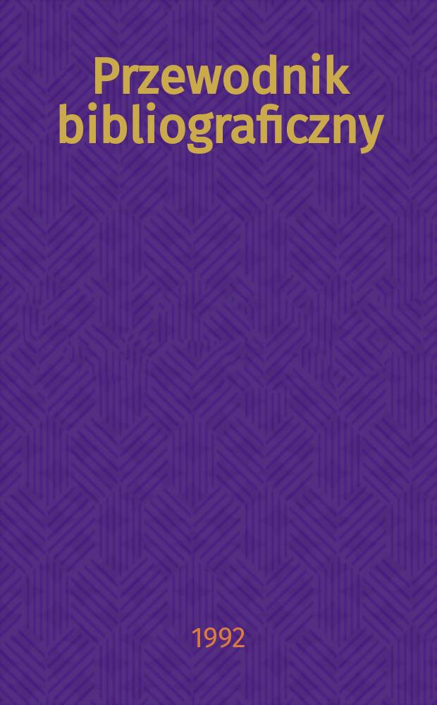 Przewodnik bibliograficzny : Urzędowy wykaz druków wyd. w Rzeczypospolitej Polskiej i poloniców zagranicznych, opracowany w Bibliotece narodowej. [Ser. 2], R.48(60) 1992, №12