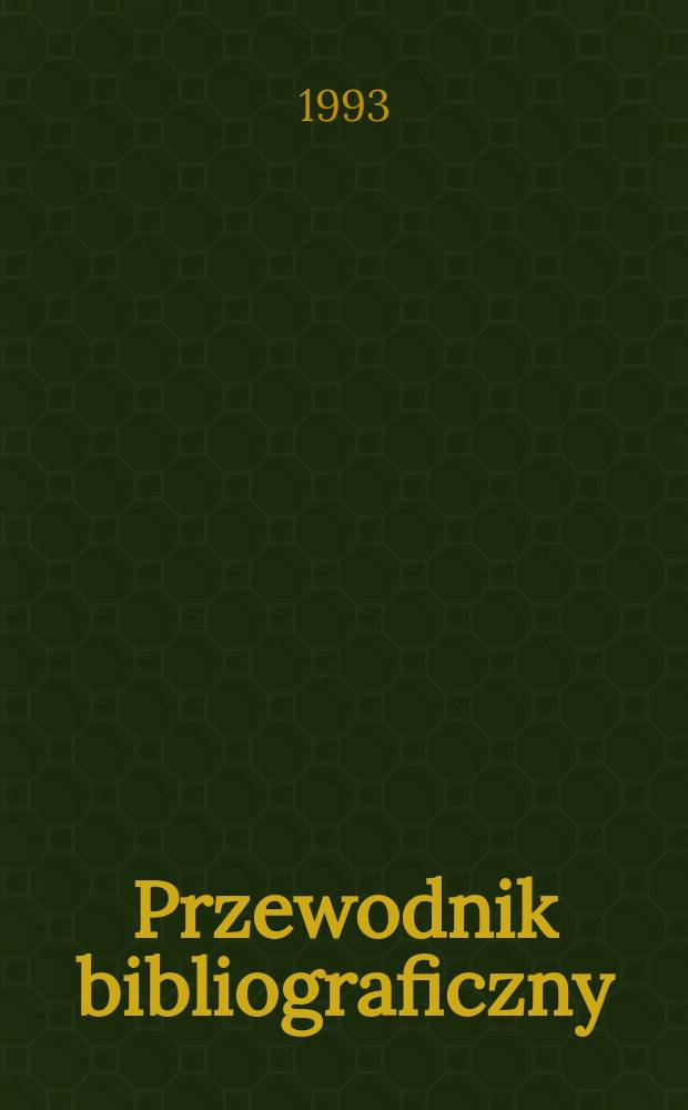 Przewodnik bibliograficzny : Urzędowy wykaz druków wyd. w Rzeczypospolitej Polskiej i poloniców zagranicznych, opracowany w Bibliotece narodowej. [Ser. 2], R.49(61) 1993, №7