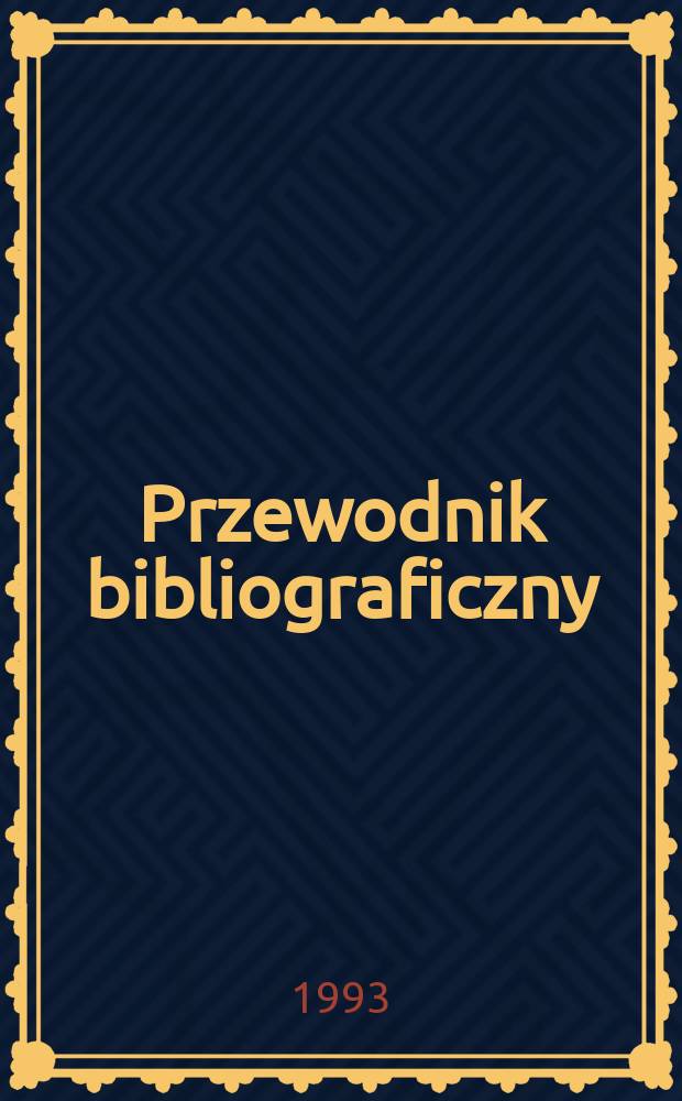 Przewodnik bibliograficzny : Urzędowy wykaz druków wyd. w Rzeczypospolitej Polskiej i poloniców zagranicznych, opracowany w Bibliotece narodowej. [Ser. 2], R.49(61) 1993, №12